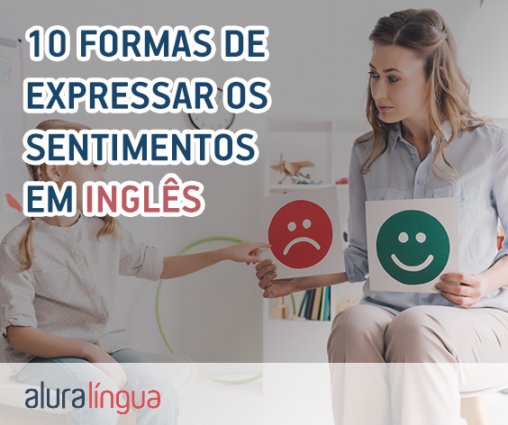 Você sabe como falar as EMOÇÕES em inglês? Confira esse post