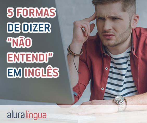 5 formas de dizer Não entendi em inglês #inset