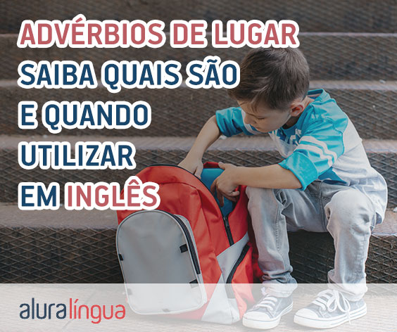 Advérbios de Lugar - Saiba quais são e quando utilizar em inglês #inset