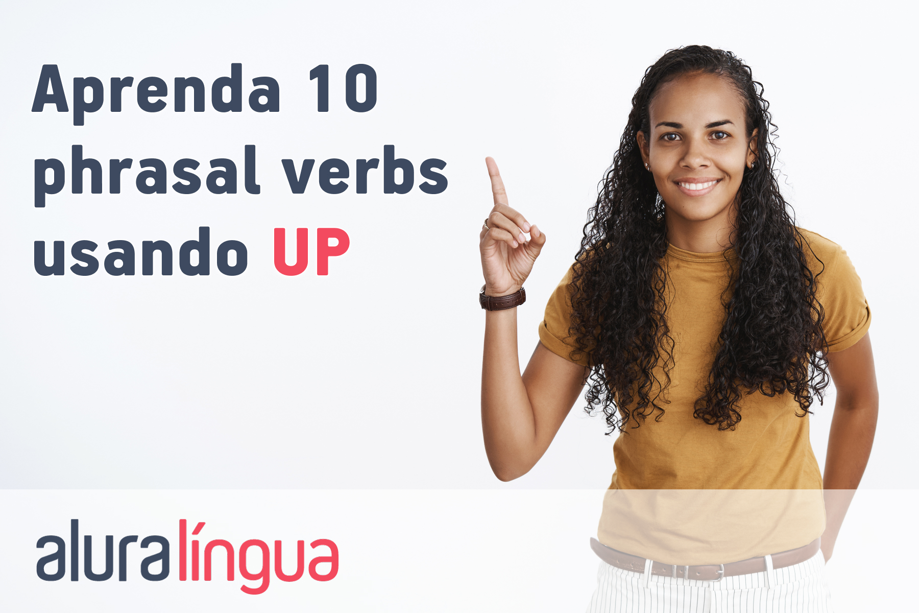 Aprenda 10 phrasal verbs usando UP #inset