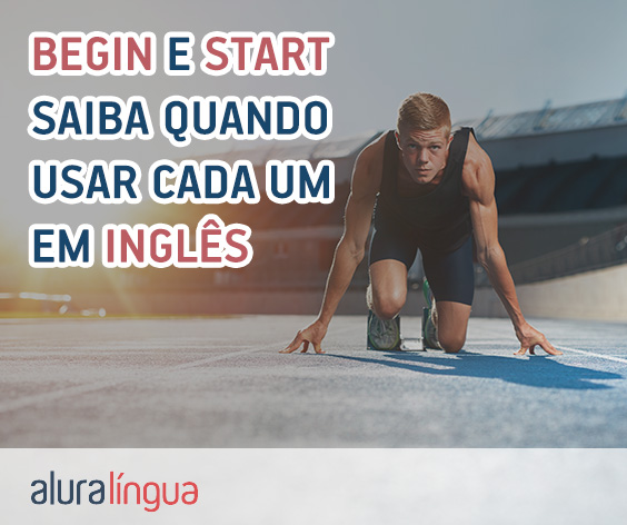 BEGIN e START - Saiba quando usar cada um deles em inglês #inset