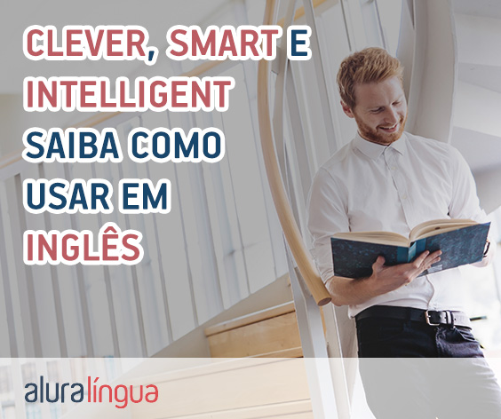 CLEVER, SMART e INTELLIGENT - Saiba como usar esses adjetivos em inglês #inset