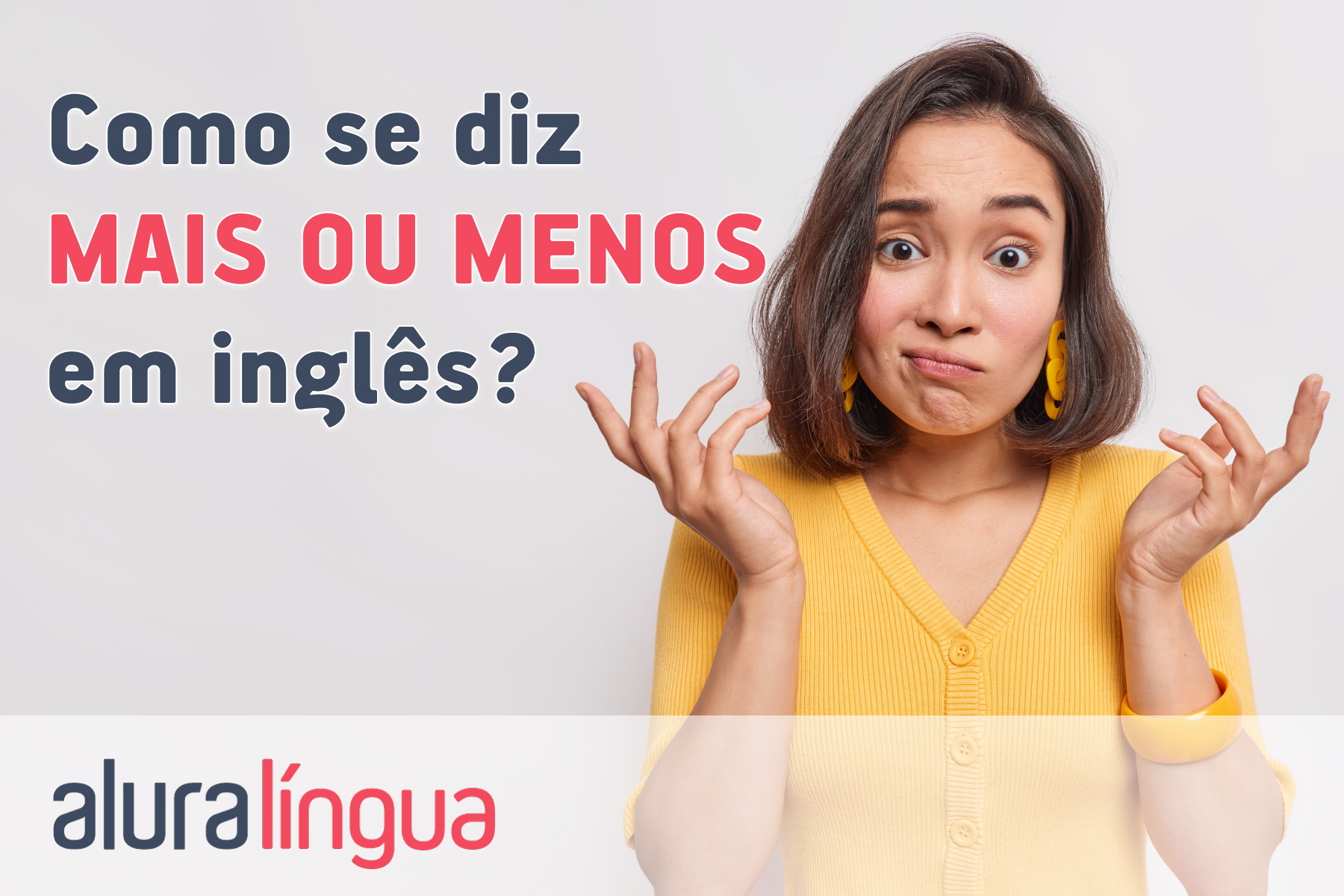 Como se diz mais ou menos em inglês?