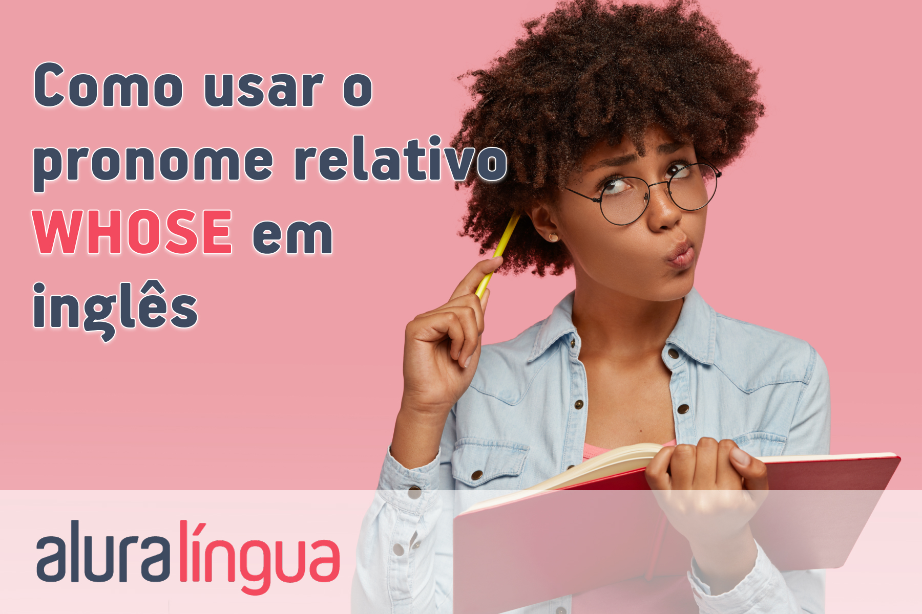 Como usar o pronome relativo WHOSE em inglês