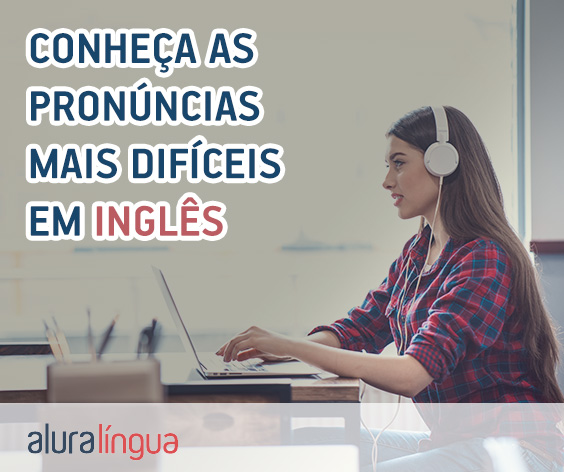 Conheça as pronúncias mais difíceis em inglês #inset