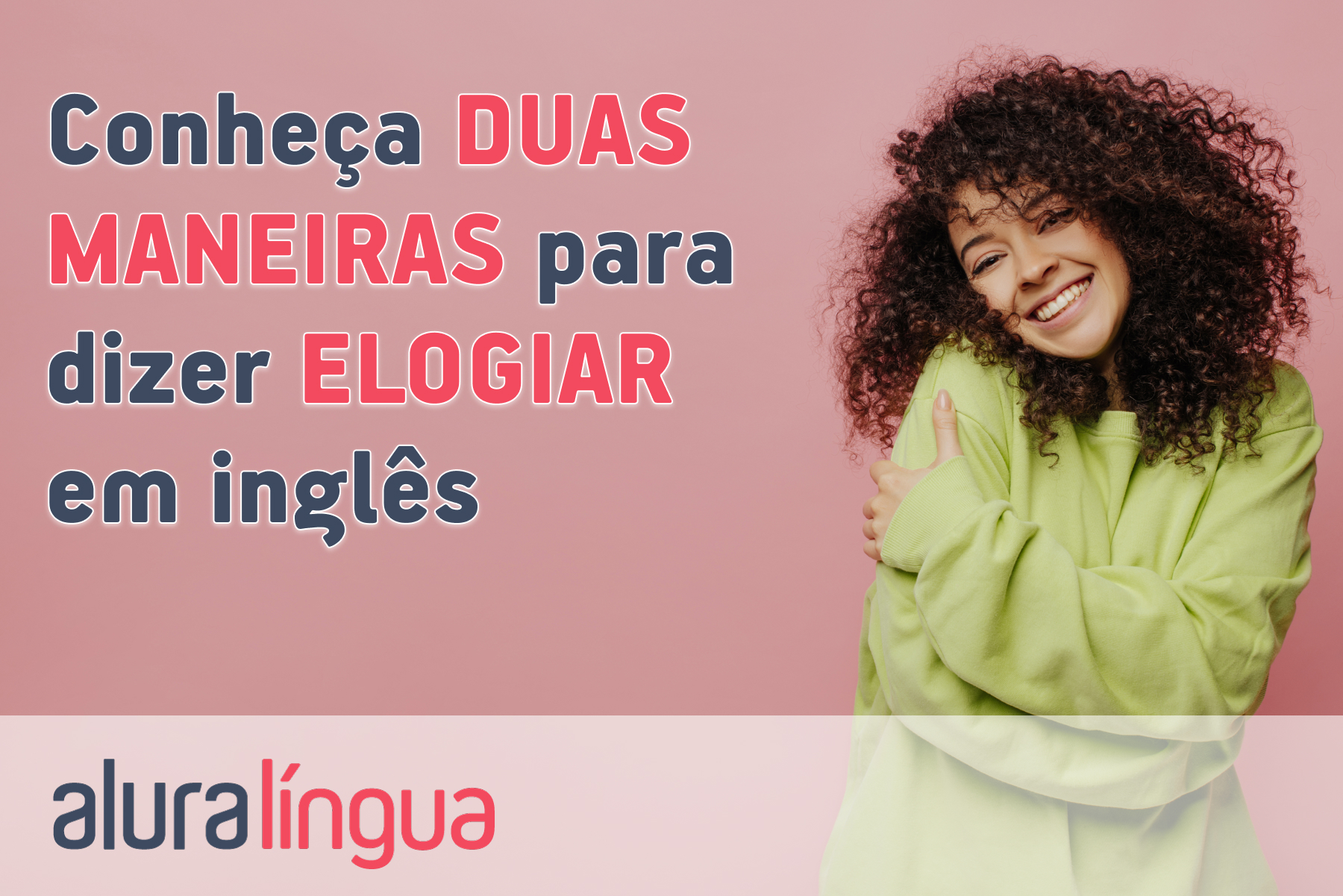 Conheça duas maneiras para dizer elogiar em inglês #inset