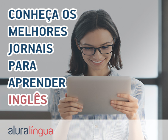 Conheça os melhores jornais para aprender inglês #inset