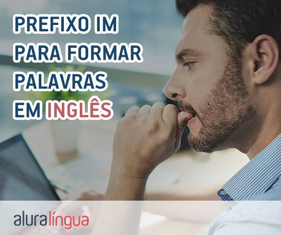 Prefixo IM - Aprenda a criar novas palavras em inglês #inset