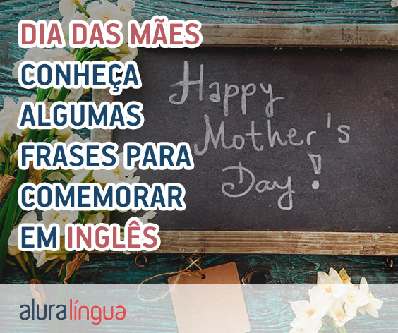 Dia das Mães - Conheça algumas frases para comemorar esse dia em inglês #inset