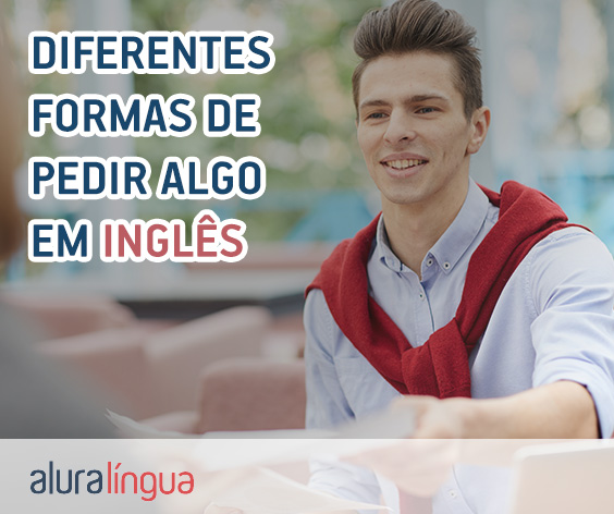 Diferentes formas de pedir algo em inglês #inset