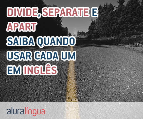 DIVIDE, SEPARATE e APART - Saiba diferenciar essas palavras em inglês #inset