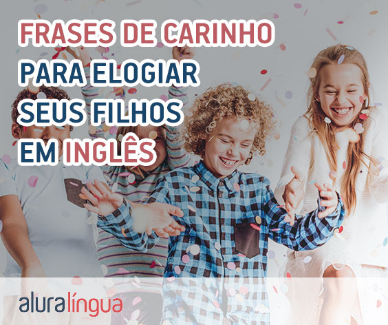 Frases de carinho para elogiar seus filhos em inglês #inset