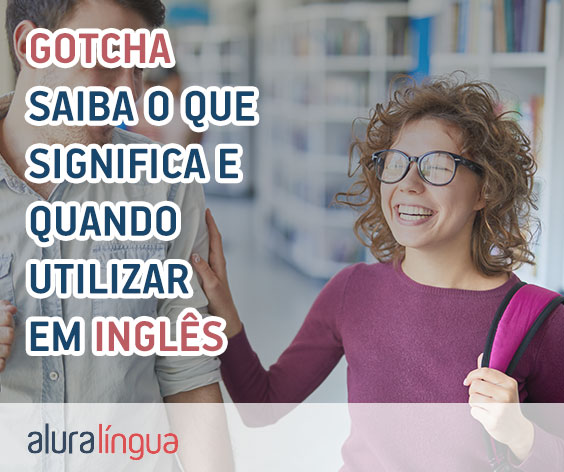 Gotcha - Saiba o que significa e quando utilizar em inglês #inset