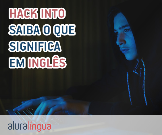 Hack Into  O Que Significa Este Phrasal Verb?