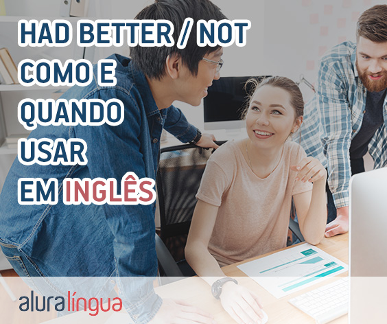 HAD BETTER - HAD BETTER NOT - Como e quando usar em inglês #inset