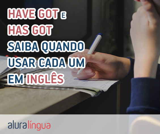 HAVE GOT e HAS GOT - Saiba como usar em inglês #inset