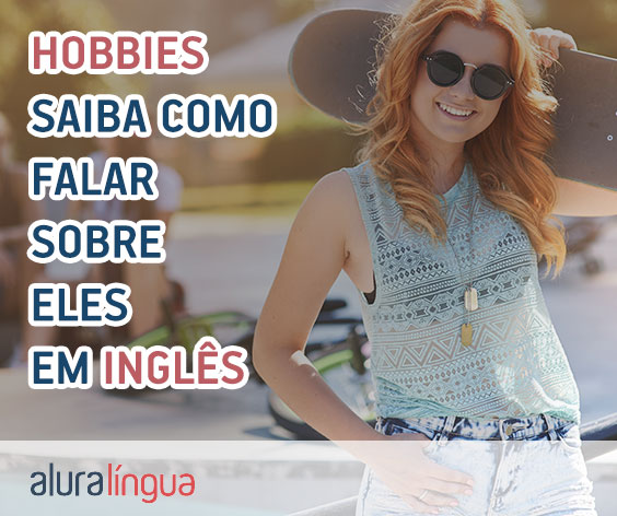 Hobbies - saiba como falar sobre eles em inglês #inset