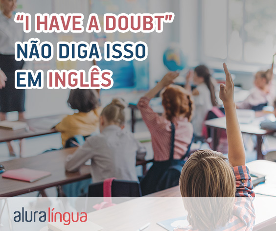 I HAVE A DOUBT - NÃO diga isso em inglês #inset