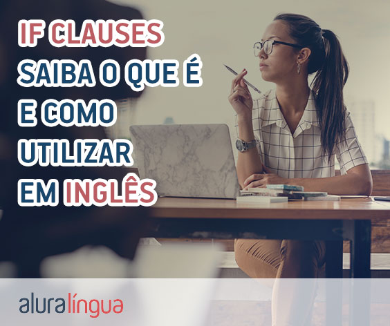 If-Clauses - Saiba o que é e como utilizar corretamente em inglês #inset