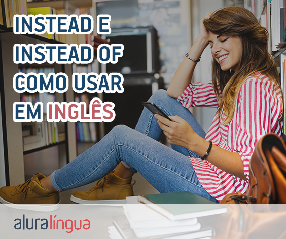 INSTEAD e INSTEAD OF - Como usar em inglês #inset