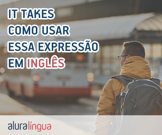 IT TAKES - Como usar essa expressão em inglês #inset