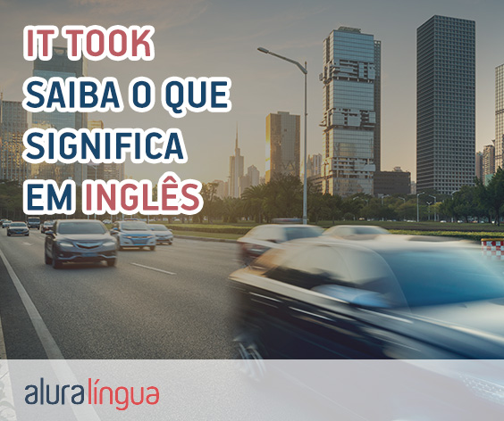 IT TOOK - O que significa em inglês #inset