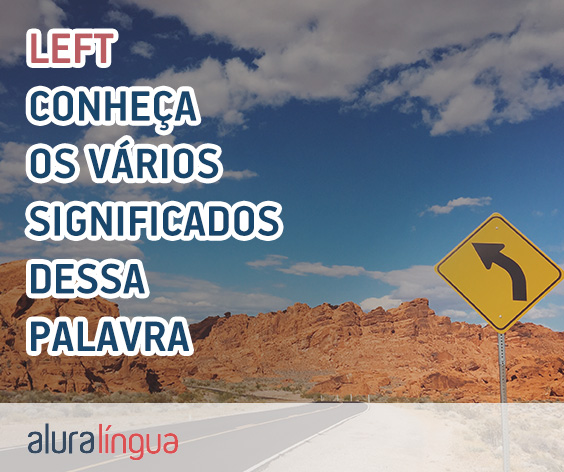 LEFT – Quais os significados desta palavra em inglês