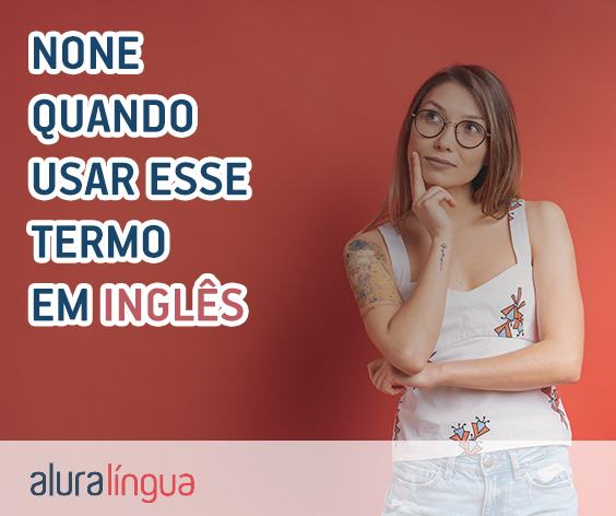 NONE - Quando usar esse termo em inglês #inset