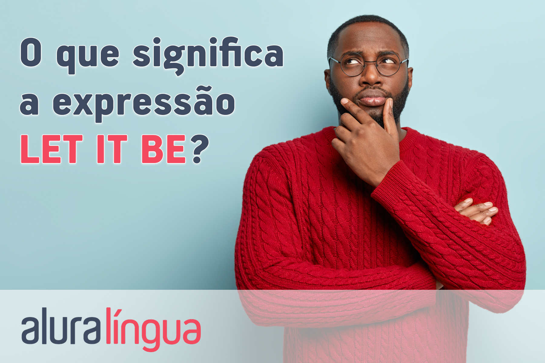 O que significa a expressão LET IT BE? #inset