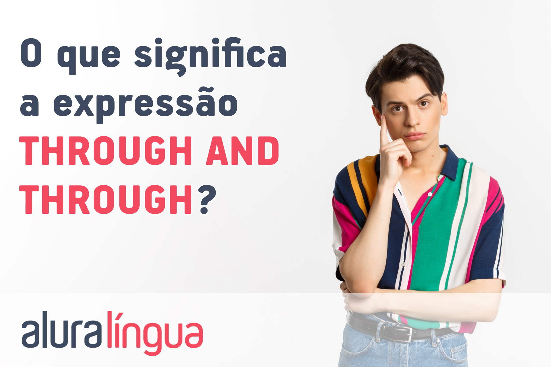O que significa a expressão THROUGH AND THROUGH? #inset