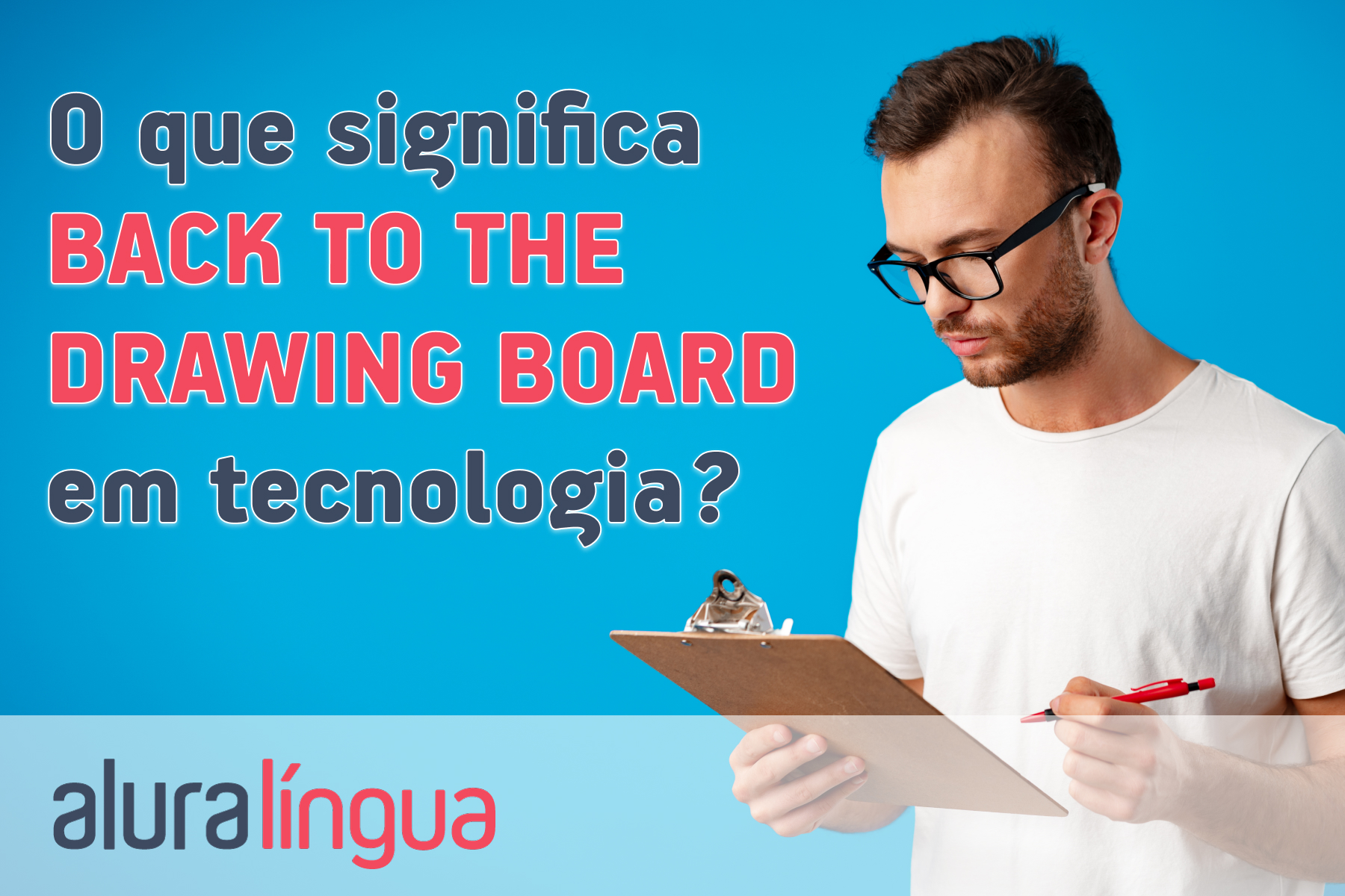 O que significa BACK TO THE DRAWING BOARD em tecnologia? #inset