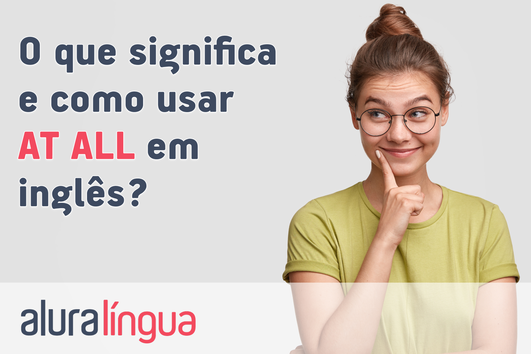 O que significa e como usar AT ALL em inglês? #inset