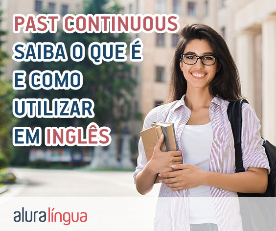 Como usar o Past Continuous em inglês - LF Idiomas