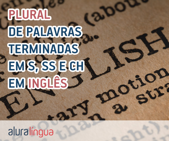 Plural de palavras terminadas em S, SS, e CH em inglês #inset