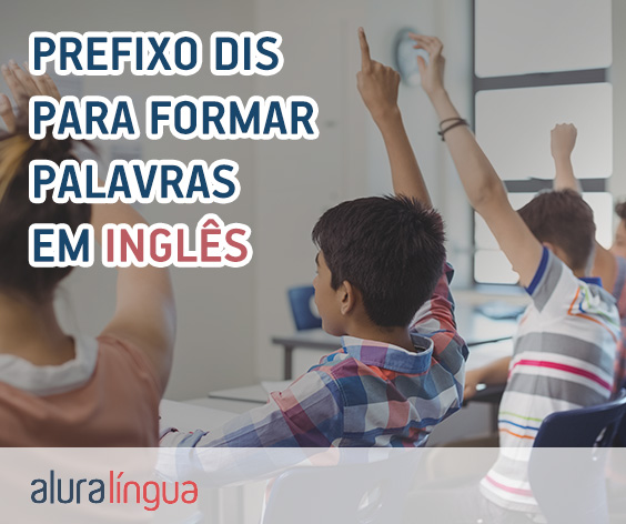 Prefixo DIS para formar palavras em inglês - Saiba como usar corretamente #inset