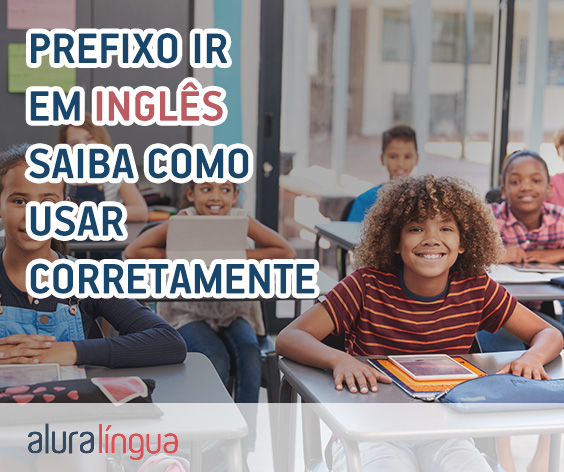 Prefixo un- em inglês: saiba como e quando usá-lo