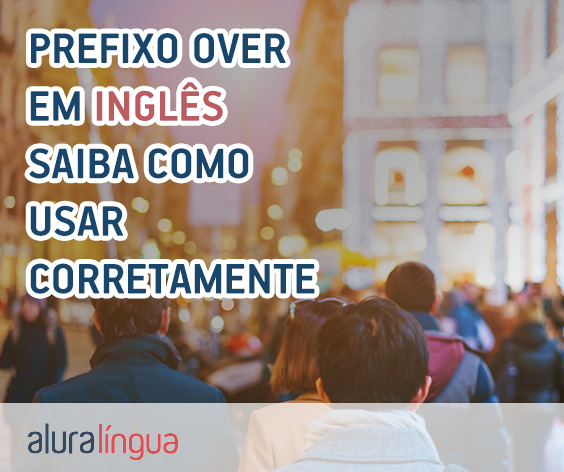 Prefixo OVER em inglês - Como usá-lo corretamente #inset