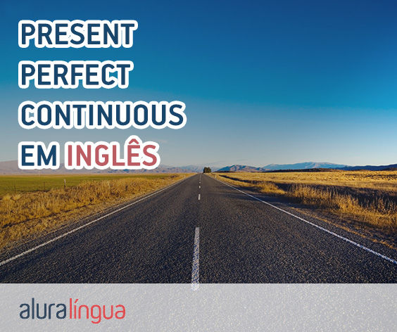 PRESENT PERFECT CONTINUOUS - O que é e quando usar em inglês #inset