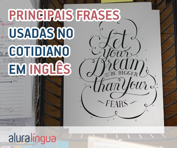 As frases em inglês mais usadas no nosso cotidiano - Wizard Idiomas