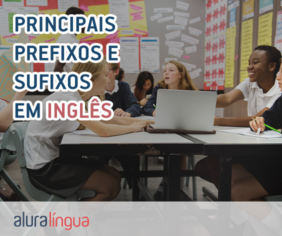 Conheça os principais prefixos e sufixos em inglês #inset