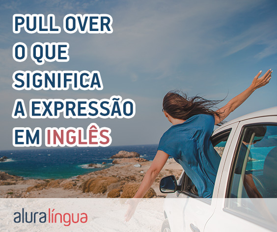 PULL OVER - O que significa a expressão em inglês #inset