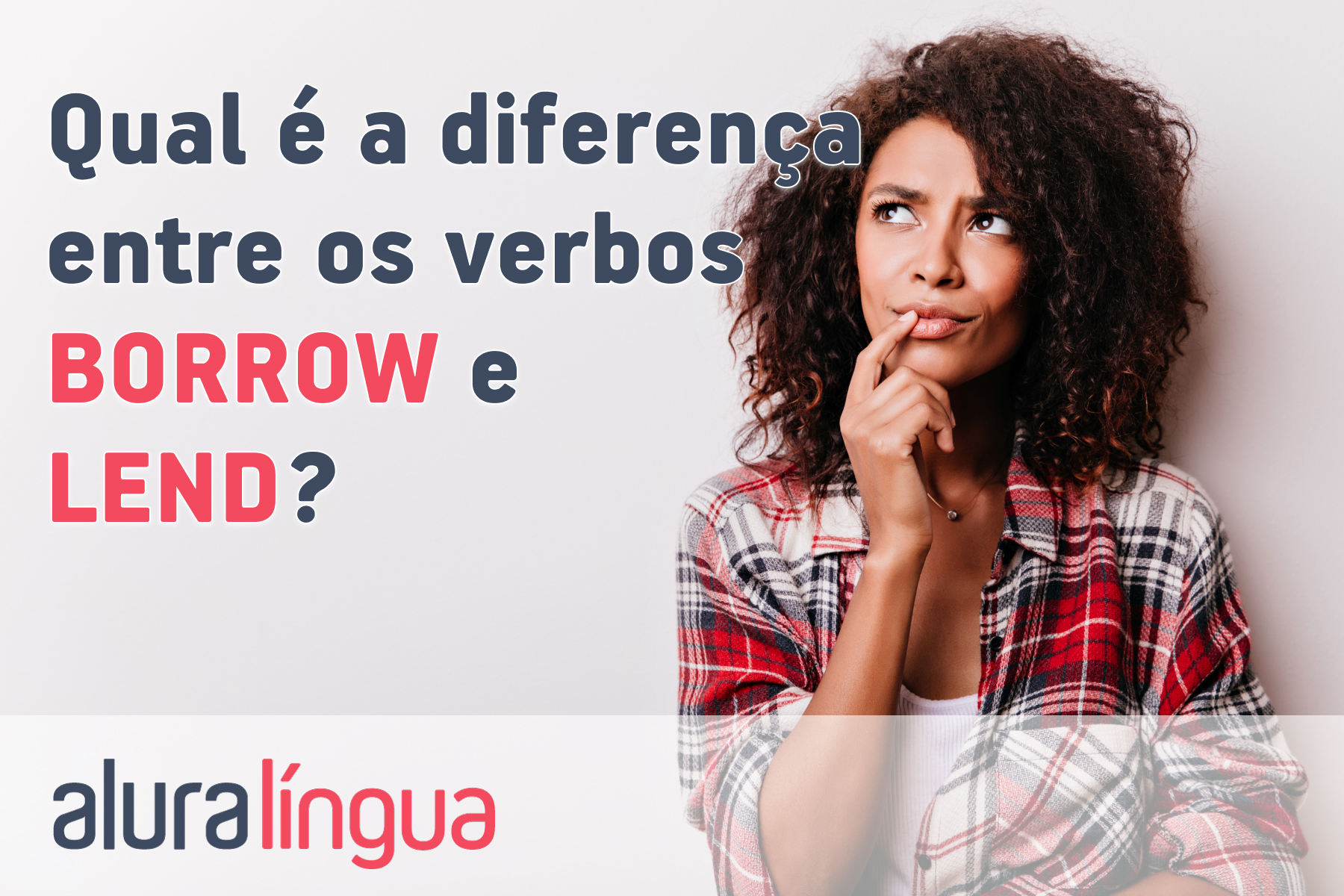 Qual é a diferença entre os verbos borrow e lend #inset