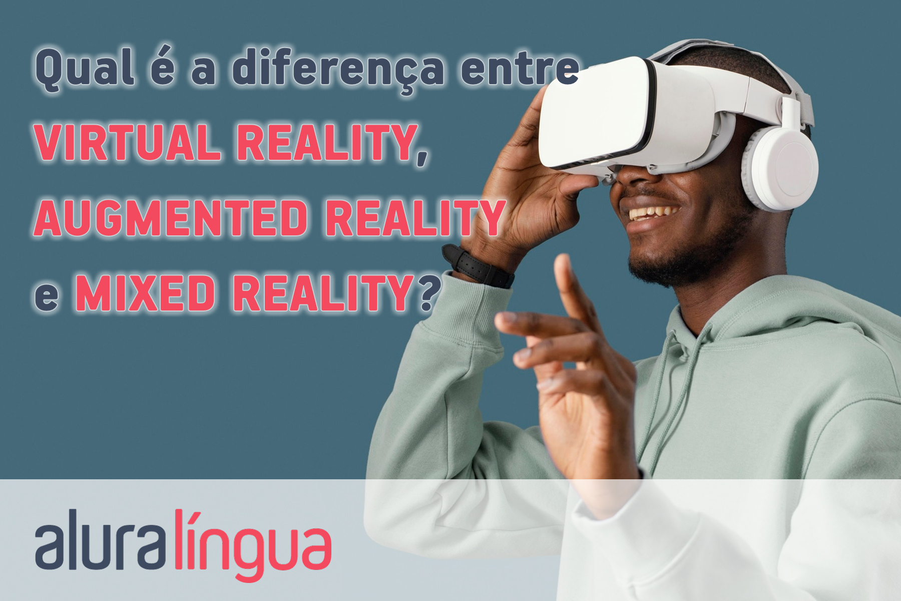 Qual é a diferença entre virtual reality, augmented reality e mixed reality #inset