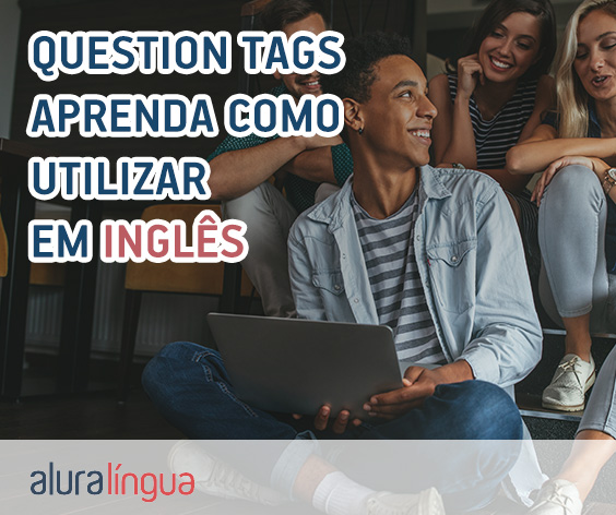 QUESTION TAGS - Aprenda como utilizar em inglês #inset