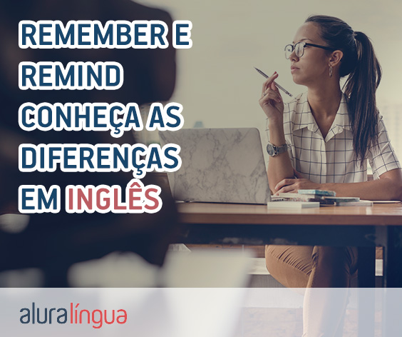 REMEMBER e REMIND - Saiba qual é a diferença entre os termos em inglês #inset