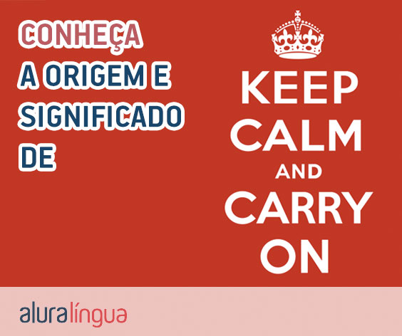 Keep Calm and Study English - Venha ver o significado e origem da frase Keep Calm and Carry On #inset