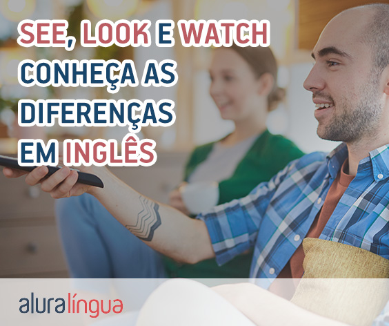 Qual a diferença entre SEE, LOOK e WATCH em inglês #inset