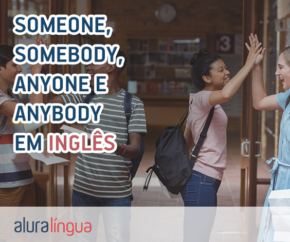 SOMEONE, SOMEBODY, ANYONE e ANYBODY - Saiba quando usar em inglês #inset