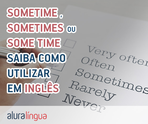 SOMETIME, SOMETIMES ou SOME TIME - Saiba o que significam em inglês #inset