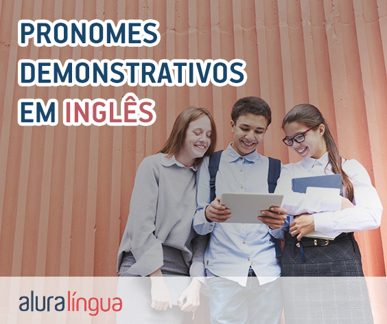 Pronomes Demonstrativos em Inglês - This, That, These, Those